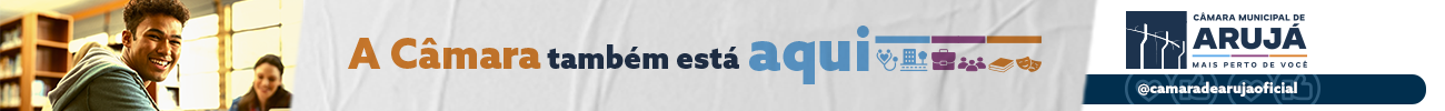 CÂMARA ARUJÁ -A  CÂMARA TAMBÉM ESTÁ AQUI